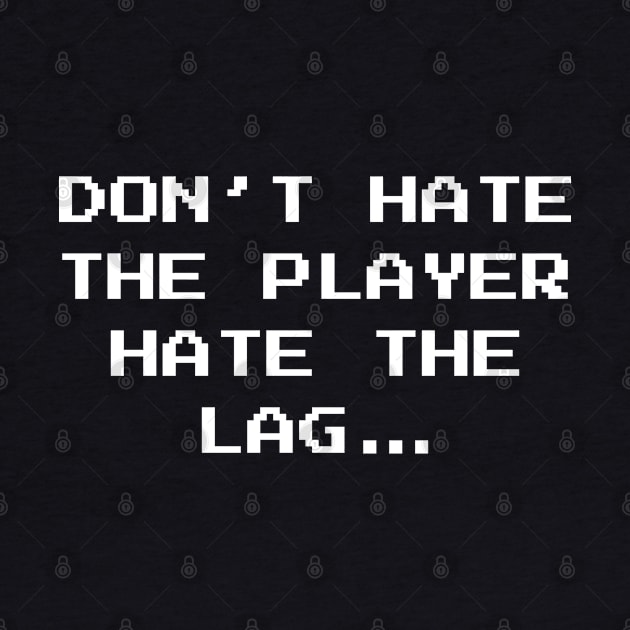 Don't Hate The Player Online Gamer Video Games Fan by atomguy